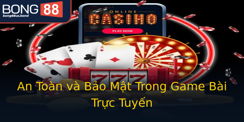An Toàn và Bảo Mật Trong Game Bài Trực Tuyến An Toàn và Bảo Mật Trong Game Bài Trực Tuyến