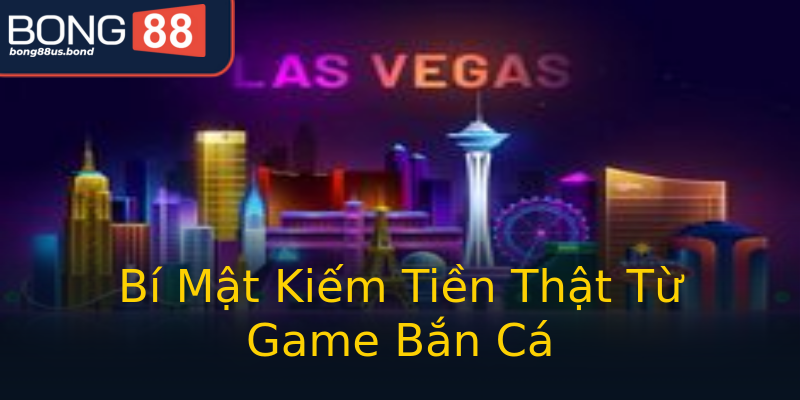 Bí Mật Kiếm Tiền Thật Từ Game Bắn Cá Bí Mật Kiếm Tiền Thật Từ Game Bắn Cá