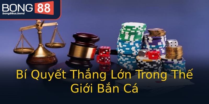 Bí Quyết Thắng Lớn Trong Thế Giới Bắn Cá Bí Quyết Thắng Lớn Trong Thế Giới Bắn Cá