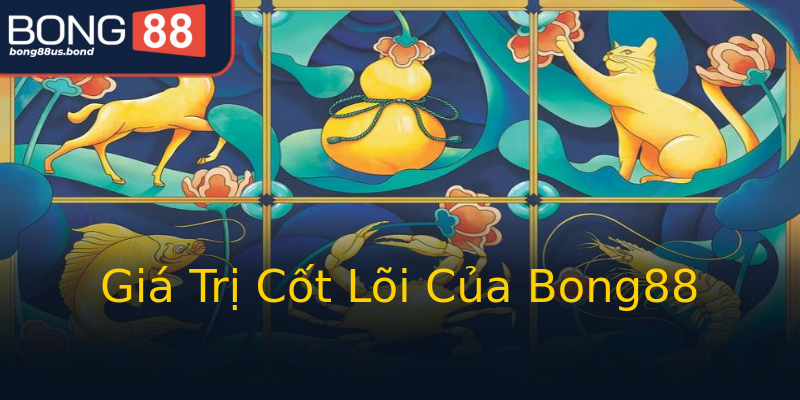 Giá Trị Cốt Lõi Của Bong88 Giá Trị Cốt Lõi Của Bong88