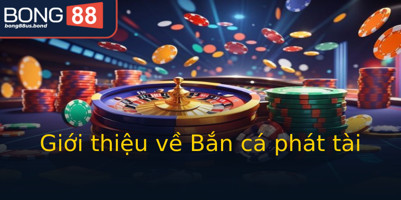 Giới thiệu về Bắn cá phát tài Giới thiệu về Bắn cá phát tài