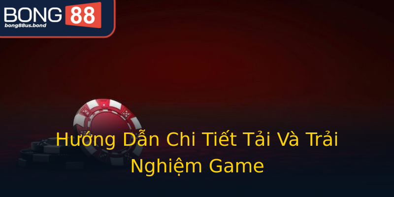 Hướng Dẫn Chi Tiết Tải Và Trải Nghiệm Game Hướng Dẫn Chi Tiết Tải Và Trải Nghiệm Game