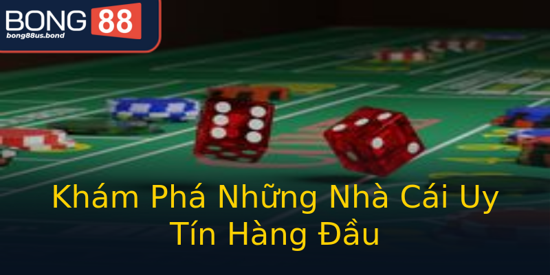 Khám Phá Những Nhà Cái Uy Tín Hàng Đầu Khám Phá Những Nhà Cái Uy Tín Hàng Đầu