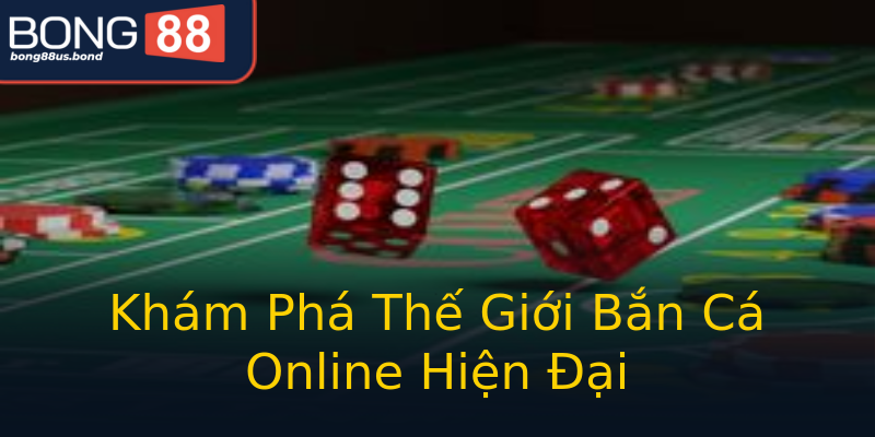 Khám Phá Thế Giới Bắn Cá Online Hiện Đại Khám Phá Thế Giới Bắn Cá Online Hiện Đại
