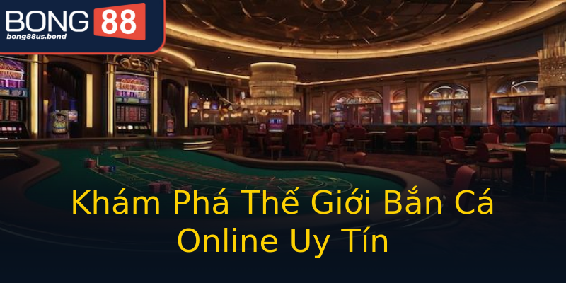 Khám Phá Thế Giới Bắn Cá Online Uy Tín Khám Phá Thế Giới Bắn Cá Online Uy Tín