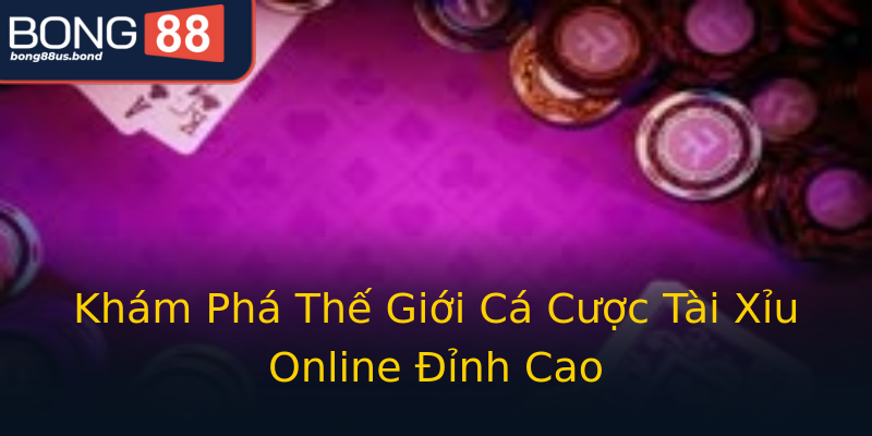 Khám Phá Thế Giới Cá Cược Tài Xỉu Online Đỉnh Cao Khám Phá Thế Giới Cá Cược Tài Xỉu Online Đỉnh Cao