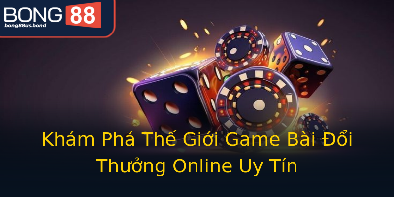 Khám Phá Thế Giới Game Bài Đổi Thưởng Online Uy Tín Khám Phá Thế Giới Game Bài Đổi Thưởng Online Uy Tín