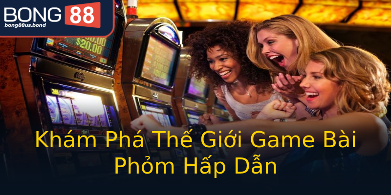 Khám Phá Thế Giới Game Bài Phỏm Hấp Dẫn Khám Phá Thế Giới Game Bài Phỏm Hấp Dẫn