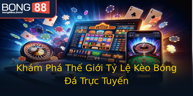 Khám Phá Thế Giới Tỷ Lệ Kèo Bóng Đá Trực Tuyến Khám Phá Thế Giới Tỷ Lệ Kèo Bóng Đá Trực Tuyến