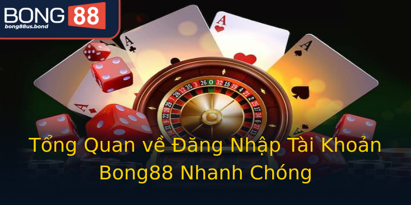 Tổng Quan về Đăng Nhập Tài Khoản Bong88 Nhanh Chóng Tổng Quan về Đăng Nhập Tài Khoản Bong88 Nhanh Chóng