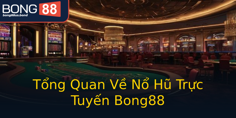 Tổng Quan Về Nổ Hũ Trực Tuyến Bong88 Tổng Quan Về Nổ Hũ Trực Tuyến Bong88