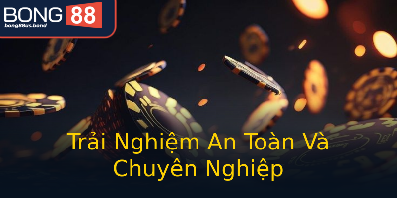 Trải Nghiệm An Toàn Và Chuyên Nghiệp Trải Nghiệm An Toàn Và Chuyên Nghiệp